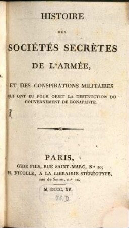 Histoire des Sociétés Secrétes de l'Armée, et des Conspirations Militaires, qui ont eu pour objet la Destruction du Gouvernement de Bonaparte