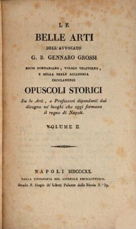 Le belle arti dell'avvocato G. B. Gennaro Grossi, 2. Opusculi storici su le arti, e professori dipendenti dal disegno ne'luoghi che oggi formano il regno di Napoli