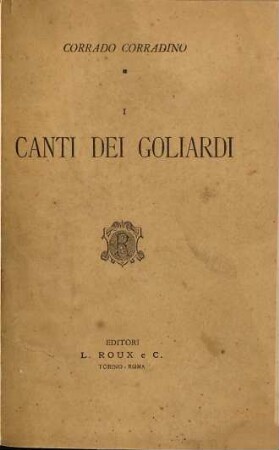 I canti dei Goliardi o Studenti vaganti del Medio-Evo ...
