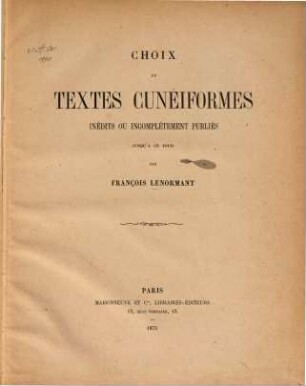 Choix de textes cunéiformes inédits ou incomplétement publiés jusqu'à ce jour ; [fasc. 1 - 3] : (Autographirt.)