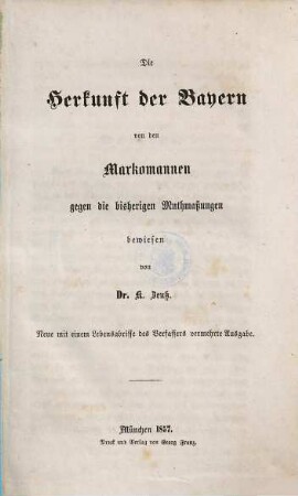 Die Herkunft der Bayern von den Markomannen : gegen die bisherigen Muthmaßungen