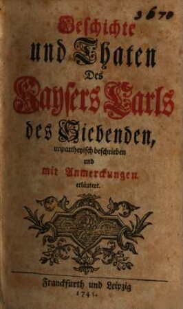 Geschichte und Thaten Des Kaysers Carls des Siebenden : unpartheyisch beschrieben und mit Anmerckungen erläutert
