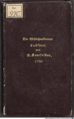 Die Mädchenkenner, oder So ein Gelehrter, und nur Famulus : Ein Lustspiel in drey Aufzügen