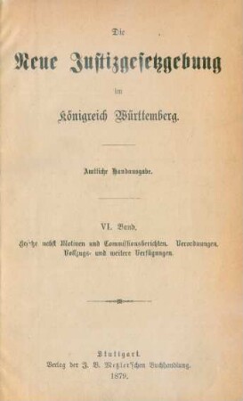 Bd. 6: Gesetze nebst Motiven und Commissionsberichten, Verordnungen, Vollzugs- und weitere Verfügungen