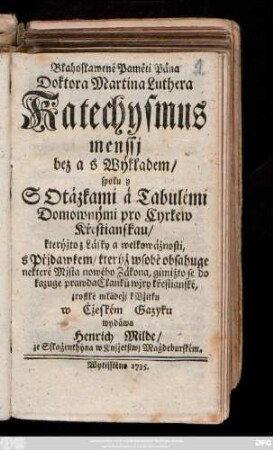 Blahoslawené Paměti Pána Doktora Martina Luthera Katechysmus menssj bez a s Wýkladem, ...