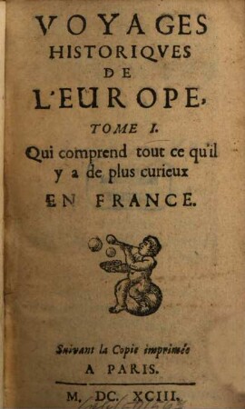 Voyages Historiqves De L'Europe. 1, Qui comprend tout ce qu'il y a de plus curieux En France