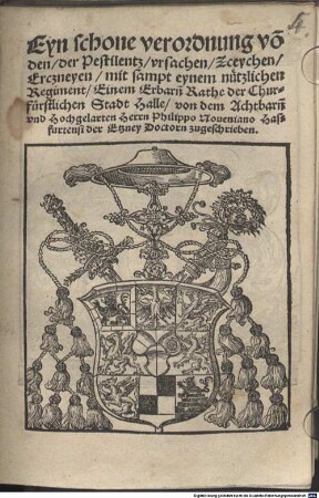 Eyn schone verordnung võ den, der Pestilentz, vrsachen, Zceychen, Erczneyen, mit sampt eynem nützlichen Regiment, Einem Erbarñ Rathe der ... Stadt Halle