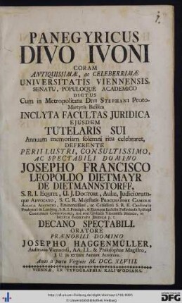 Panegyricus Divo Ivoni Coram Antiquissimae, ac Celeberrimae Universitatis Viennensis, Senatu, Populoque Academico Dictus : cum in metropolitana Divi Stephani Proto-Martyris basilica inclyta Facultas Juridica ejusdem tutelaris sui annuam memoriam solemni ritu celebraret