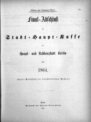 1864: Final-Abschluß der Stadt-Haupt-Kasse und der dazu gehörigen Special-Verwaltungen der Haupt- und Residenzstadt Berlin pro ...