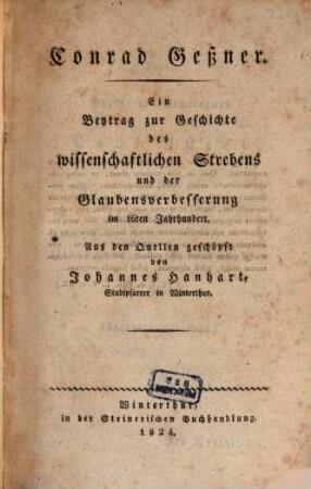Conrad Geßner : ein Beytrag zur Geschichte des wissenschaftlichen Strebens und der Glaubensverbesserung im 16ten Jahrhundert