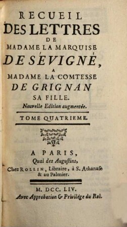Recueil Des Lettres De Madame La Marquise De Sévigné À Madame La Comtesse De Grignan, Sa Fille. Tome Quatrieme