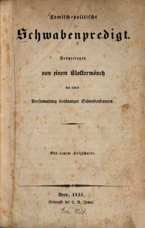 Komisch-politische Schwabenpredigt : Vorgetragen von einem Klostermönch bei einer Versammlung freisinniger Schwabenbauern ; Mit 1 Holzschnitt