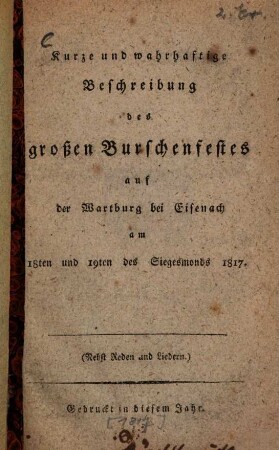 Kurze und wahrhaftige Beschreibung des großen Burschenfestes auf der Wartburg bei Eisenach am 18ten und 19ten des Siegesmonds 1817 : [nebst Reden und Liedern]