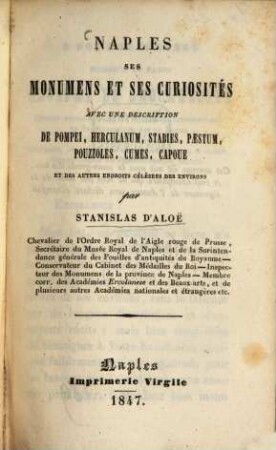 Naples, ses monumens [!] et ses curiosités avec une description de Pompei, Herculanum, Stabies, Paestum, Pouzzoles, Cumes, Capoue et des autres endroits célèbres des environs