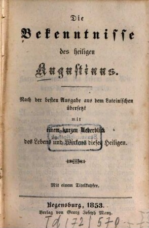 Die Bekenntnisse des heiligen Augustinus : nach der besten Ausgabe aus dem Lateinischen übersetzt mit einem kurzen Ueberblick des Lebens und Wirkens dieses Heiligen