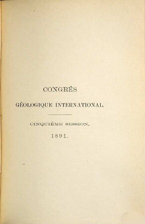 Report of the ... session : = Comptes rendus de la session / Congrès Géologique International. 5. 1891 (1893)