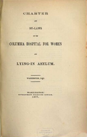 Charter and By-Laws of the Columbia Hospital for Women and Lying-in Asylum : Washington, D.C.