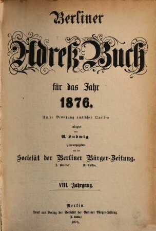 Berliner Adreßbuch : für das Jahr ... ; unter Benutzung amtlicher Quellen. 1876 = Jg. 8