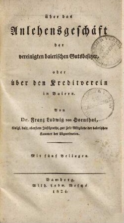 Über das Anlehensgeschäft der vereinigten baierischen Gutsbesitzer, oder über den Kreditverein in Baiern : mit fünf Beilagen