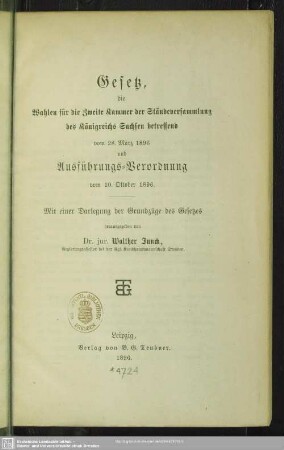 Gesetz, die Wahlen für die Zweite Kammer der Ständeversammlung des Königreichs Sachsen betreffend vom 28. März 1896 und Ausführungs-Verordnung vom 10. Oktober 1896 : mit einer Darlegung der Grundzüge des Gesetzes