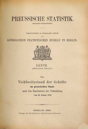 Die endgültigen Ergebnisse der Viehzählung vom ... im Preußischen Staate sowie in den Fürstentümern Waldeck und Pyrmont. 77 = 1883 (1886), Th. 2 = 10. Jan.