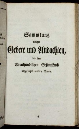 Sammlung einiger Gebete und Andachten, die dem Stralsundischen Gesanguch beygefüget werden können.