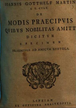 Ioannis Gotthelf Martini I.V. Cvlt. De Modis Praecipvis Qvibvs Nobilitas Amitti Dicitvr Specimen : Praemissa Ad Amicvm Epistola