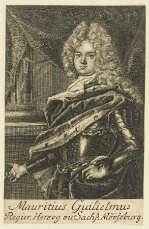 Bildnis des Mauritius Guilielmus, Reg. Herzog zu Sachs. Mörseburg