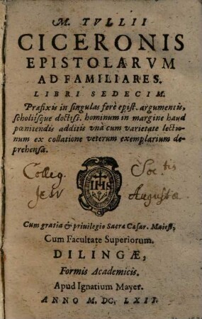 M. Tvllii Ciceronis Epistolarvm Ad Familiares Libri Sedecim : praefixis in singulas fere epist. argumentis, scholiisque doctiss. hominum in margine haud poenitendis additis una cum varietate lectionum ex collatione veterum exemplarium deprehensa