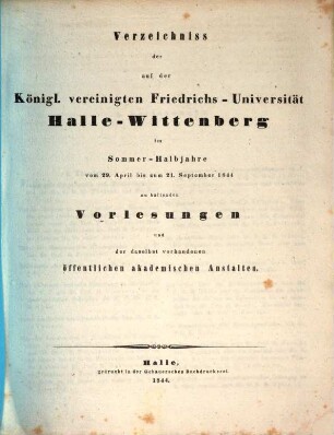 Verzeichnis der auf der Königlichen Vereinigten Friedrichs-Universität Halle-Wittenberg ... zu haltenden Vorlesungen. 1844, 1844 SH