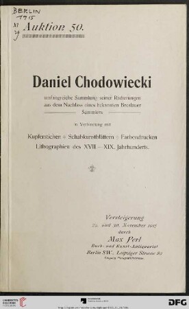 Daniel Chodowiecki : umfangreiche Sammlung seiner Radierungen aus dem Nachlass eines bekannten Breslauer Sammlers in Verbindung mit Kupferstichen, Schabkunstblättern, Farbendrucken, Lithographien des XVII.-XIX. Jahrhunderts : Versteigerung 29. und 30. November 1915 (Katalog Nr. 50)
