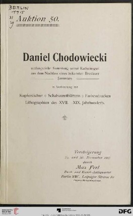 Daniel Chodowiecki : umfangreiche Sammlung seiner Radierungen aus dem Nachlass eines bekannten Breslauer Sammlers in Verbindung mit Kupferstichen, Schabkunstblättern, Farbendrucken, Lithographien des XVII.-XIX. Jahrhunderts : Versteigerung 29. und 30. November 1915 (Katalog Nr. 50)