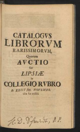 Catalogvs Librorvm Rarissimorvm, Quorum Avctio fiet Lipsiæ in Collegio Rvbro D. XXIII sqq. Novembr. MDCCXI.