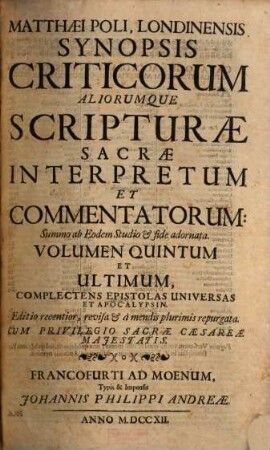Matthaei Poli, Londinensis Synopsis criticorum aliorumque Scripturae sacrae interpretum et commentatorum, 5. Complectens Epistolas Universas Et Apocalypsin