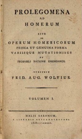 Prolegomena ad Homerum, Sive de Operum Homericorum prisca et genuina forma variisque mutationibus et probabili ratione emendandi