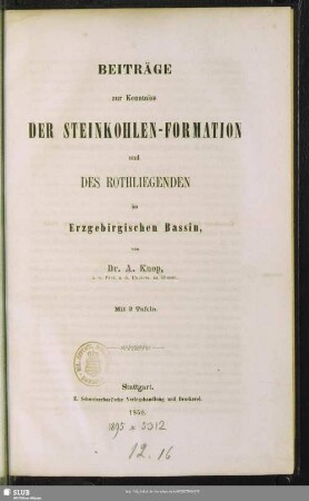 Beiträge zur Kenntniss der Steinkohlenformation und des Rothliegenden im Erzgebirgischen Bassin : mit 2 Tafeln