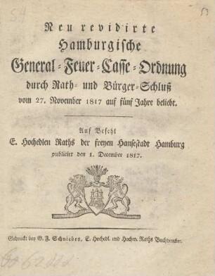 Neu revidirte Hamburgische General-Feuer-Casse-Ordnung durch Rath- und Bürger-Schluss vom 27. November 1817 auf fünf Jahre beliebt