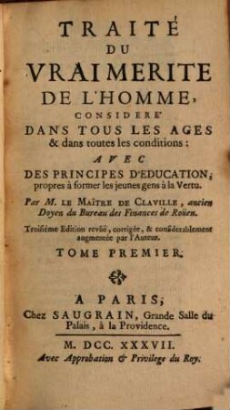 Traité Du Vrai Merite De L'Homme, Consideré dans tous les Ages & dans toutes les Conditions : Avec Des Principes D'Education, Propres à former les jeunes gens à la Vertu, 1