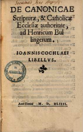 De canonicae scripturae & catholicae ecclesiae authoritate : ad Henricum Bullingerum