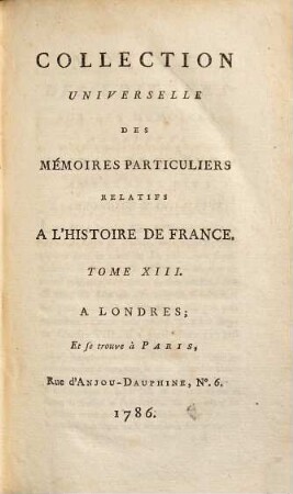 Collection universelle des mémoires particuliers relatifs à l'histoire de France, 13. Contenant les Mémoires de Jean de Troye : XVe. Siècle
