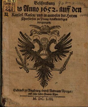 Beschreibung, was Anno 1652 auff den Kayserl. Raisen und in anwesen der Herren Churfürsten zu Praag Denckwürdiges vorgangen