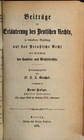 Beiträge zur Erläuterung des deutschen Rechts. 17 = N.F. Jg. 2. 1873