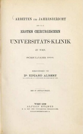 Arbeiten und Jahresbericht der K.K. Ersten Chirurgischen Universitätsklinik zu Wien : Schuljahr ... 1. 1889