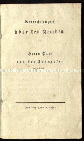 Betrachtungen über den Frieden. Herrn Pitt und den Franzosen gewidmet.