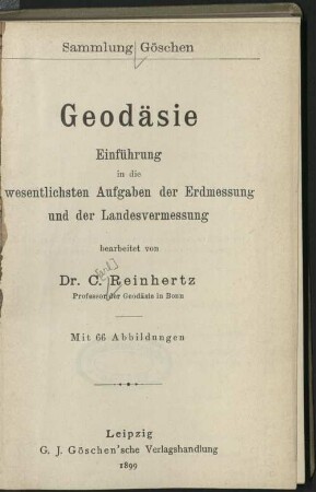 Geodäsie : Einführung in die wesentlichsten Aufgaben d. Erdmessung u. d. Landesvermessung