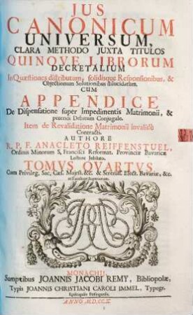 Jus Canonicum Universum : Clara Methodo Jvxta Titulos Quinque Librorum Decretalium In Quaestiones distributum, solidisque Responsionibus, & Objectionum Solutionibus dilucidatum, 4