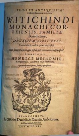 Primi Et Antiquissimi Historiae Saxonicae Scriptoris Witichindi Monachi Corbeiensis, Familiae Benedictinae, Annalium Libri Tres : Cum luculentis notis, quae instar iusti commentarii esse possunt
