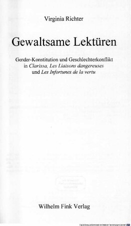 Gewaltsame Lektüren : Gender-Konstitution und Geschlechterkonflikt in Clarissa, Les liaisons dangereuses und Les infortunes de la vertu