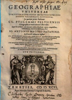 Geographiae Vniversae Tvm Veteris Tvm Novae Absolvtissimvm Opvs : Dvobvs Volvminibvs Distinctvm, 1. Cl. Ptolemaei Pelvsiensis Geographicae enarrationis Libri octo