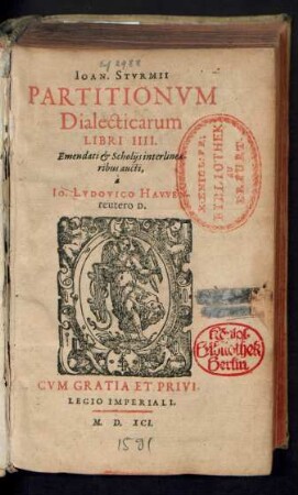 IOAN. STVRMII || PARTITIONVM || Dialecticarum || LIBRI IIII.|| Emendati et Scholijs interlinea-||ribus aucti,|| à || Io. LVDOVICO HAVVEN-||reutero D.||